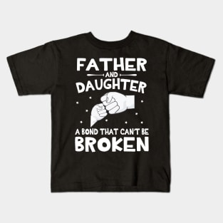 Father And Daughter A Bond That Can't Be Broken Happy Mother Father Parent July 4th Summer Day Kids T-Shirt